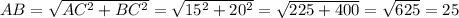 AB = \sqrt{AC^{2} + BC^{2}} = \sqrt{15^{2} + 20^{2} } = \sqrt{225 + 400} = \sqrt{625} = 25