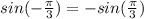 sin(-\frac{\pi}{3})=-sin(\frac{\pi}{3})\\