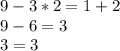 9 - 3 * 2 = 1 + 2\\9 - 6 = 3\\3 = 3\\