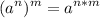 \displaystyle (a^n)^m = a^{n*m}