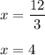 x=\dfrac{12}{3}\\\\x=4