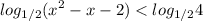 \displaystyle \displaystyle log_{1/2}(x^2-x-2)