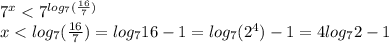 7^x< 7^{log_7(\frac{16}{7} )}\\x