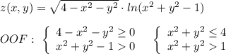 z(x,y)=\sqrt{4-x^2-y^2}\cdot ln(x^2+y^2-1)\\\\OOF:\ \left\{\begin{array}{l}4-x^2-y^2\geq 0\\x^2+y^2-10\end{array}\right\ \ \left\{\begin{array}{l}x^2+y^2\leq 4\\x^2+y^21\end{array}\right