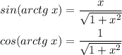 sin(arctg\;x)=\dfrac{x}{\sqrt{1+x^2}} \\ \\ cos(arctg\;x)=\dfrac{1}{\sqrt{1+x^2}}