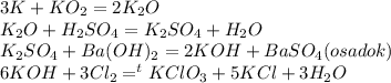 3K+KO_{2} =2K_{2} O\\K_{2} O+H_{2} SO_{4} =K_{2} SO_{4} +H_{2} O\\K_{2} SO_{4} +Ba(OH)_{2} =2KOH+BaSO_{4} (osadok)\\6KOH+3Cl_{2} =^{t} KClO_{3} +5KCl+3H_{2} O