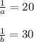 \frac{1}{a}=20 \\\\\frac{1}{b}=30