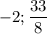 -2; \dfrac{33}{8}