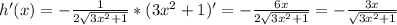 h'(x)=-\frac{1}{2\sqrt{3x^2+1} } *(3x^2+1)'=-\frac{6x}{2\sqrt{3x^2+1}}= -\frac{3x}{\sqrt{3x^2+1}}