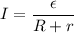 I = \dfrac{\epsilon}{R+r}