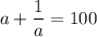 a+\dfrac{1}{a}=100