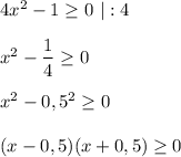 4x^{2}-1\geq 0 \ |:4\\\\x^{2}-\dfrac{1}{4} \geq0\\\\x^{2}-0,5^{2} \geq 0\\\\(x-0,5)(x+0,5)\geq 0