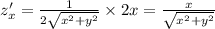 z'_x = \frac{1}{2 \sqrt{ {x}^{2} + {y}^{2} } } \times 2x = \frac{x}{ \sqrt{ {x}^{2} + {y}^{2} } } \\