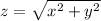 z = \sqrt{ {x}^{2} + {y}^{2} } \\