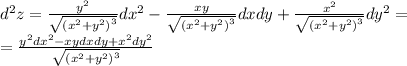 {d}^{2}z = \frac{ {y}^{2} }{ \sqrt{ {( {x}^{2} + {y}^{2}) }^{3} } } dx {}^{2} - \frac{xy}{ \sqrt{ {( {x}^{2} + {y}^{2} )}^{3} } } dxdy + \frac{ {x}^{2} }{ \sqrt{ {( {x}^{2} + {y}^{2}) }^{3} } } dy {}^{2} = \\ = \frac{ {y}^{2} dx {}^{2} - xydxdy + {x}^{2} dy {}^{2} }{ \sqrt{ {( {x}^{2} + {y}^{2} ) }^{3} } }
