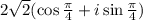 2\sqrt2(\cos\frac{\pi}{4}+i\sin\frac{\pi}{4})