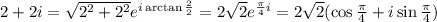 2+2i=\sqrt{2^2+2^2}e^{i\arctan\frac{2}{2}}=2\sqrt2e^{\frac{\pi}{4}i}=2\sqrt2(\cos\frac{\pi}{4}+i\sin\frac{\pi}{4})