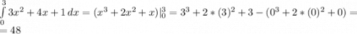 \int\limits^3_0 {3x^2+4x+1} \, dx =(x^3+2x^2+x)|^3_0=3^3+2*(3)^2+3-(0^3+2*(0)^2+0)=\\=48