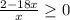 \frac{2-18x}{x} \geq 0