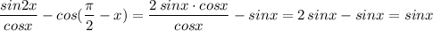 \dfrac{sin2x}{cosx}-cos(\dfrac{\pi}{2}-x)=\dfrac{2\, sinx\cdot cosx}{cosx}-sinx=2\, sinx-sinx=sinx