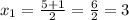 x_{1} = \frac{5 + 1}{2}= \frac{6}{2} = 3