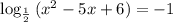 \log_{\frac{1}{2} }{(x^{2} -5x + 6)} = -1