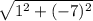 \sqrt{1^{2} +(-7)^{2} }