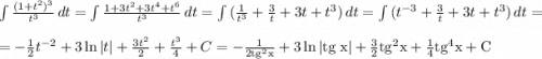 \int {\frac{(1+t^2)^3}{t^3} } \, dt=\int {\frac{1+3t^2+3t^4+t^6}{t^3} } \, dt=\int {(\frac{1}{t^3}+\frac{3}{t} +3t+t^3) } \, dt =\int {(t^{-3}+\frac{3}{t} +3t+t^3) } \, dt=\\=-\frac{1}{2}t^{-2}+3\ln|t| +\frac{3t^2}{2}+\frac{t^3}{4} +C=-\frac{1}{2\rm tg^2x}+3\ln|\rm tg \; x|+\frac{3}{2}\rm tg^2x+\frac{1}{4}\rm tg^4x+C