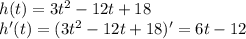 h(t) = 3t^{2} - 12t + 18\\h'(t) = (3t^{2} - 12t + 18)' = 6t - 12