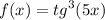 f(x) = {tg}^{3} (5x)