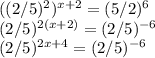 ((2/5)^2)^{x+2}=(5/2)^6\\(2/5)^{2(x+2)}=(2/5)^{-6}\\(2/5)^{2x+4}=(2/5)^{-6}\\