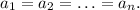 a_1=a_2=\ldots =a_n.