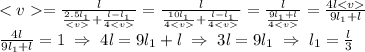 =\frac{l}{\frac{2.5l_1}{}+\frac{l-l_1}{4} } =\frac{l}{\frac{10l_1}{4}+\frac{l-l_1}{4} } =\frac{l}{\frac{9l_1+l}{4} }=\frac{4l}{9l_1+l}\\\frac{4l}{9l_1+l}=1 \; \Rightarrow \; 4l=9l_1+l \; \Rightarrow \; 3l=9l_1 \; \Rightarrow \; l_1=\frac{l}{3}