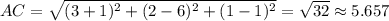 AC = \sqrt{(3+1)^2+ (2 - 6)^2 + (1 - 1)^2} = \sqrt{32} \approx 5.657