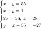 \begin{cases} x-y=55\\x+y=1 \end{cases}\\\begin{cases} 2x=56, \; x=28\\y=x-55=-27 \end{cases}