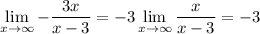 \displaystyle \lim_{x \to \infty}- \frac{3x}{x-3} =-3 \lim_{x \to \infty} \frac{x}{x-3} =-3