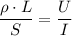 \dfrac{\rho \cdot L}{S} = \dfrac{U}{I}