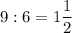 9:6=1\dfrac{1}{2}