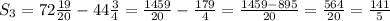 S_3 = 72 \frac{19}{20} - 44 \frac{3}{4} = \frac{1459}{20} - \frac{179}{4} = \frac{1459 - 895}{20} = \frac{564}{20} = \frac{141}{5}