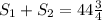 S_1 + S_2 = 44 \frac{3}{4}