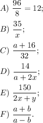 A)\ \dfrac{96}{8} = 12;\\\\B)\ \dfrac{35}{x};\\\\C)\ \dfrac{a+16}{32};\\\\D)\ \dfrac{14}{a+2x};\\\\E)\ \dfrac{150}{2x + y};\\\\F)\ \dfrac{a+b}{a-b}.