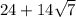 24+14 \sqrt{7}