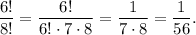 \dfrac{6!}{8!}=\dfrac{6!}{6! \cdot 7 \cdot 8}=\dfrac{1}{7 \cdot 8}=\dfrac{1}{56}.