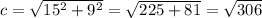 c=\sqrt{15^2+9^2}=\sqrt{225+81} =\sqrt{306}