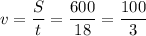 v=\dfrac{S}{t}=\dfrac{600}{18}=\dfrac{100}{3}