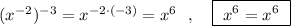 (x^{-2})^{-3}=x^{-2\cdot (-3)}=x^6\ \ ,\ \ \ \boxed{\ x^6=x^6\ }