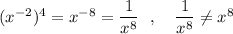 (x^{-2})^4=x^{-8}=\dfrac{1}{x^8}\ \ ,\ \ \ \dfrac{1}{x^8}\ne x^8