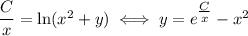 \dfrac{C}{x}=\ln(x^2+y)\iff y =e^{\tfrac{C}{x}}-x^2