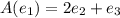 A(e_1) = 2e_2 + e_3