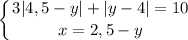 \displaystyle \left \{ {{3|4,5-y|+|y-4|=10} \atop {x=2,5-y }} \right.